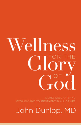 John Dunlop - Wellness for the Glory of God: Living Well after 40 with Joy and Contentment in All of Life