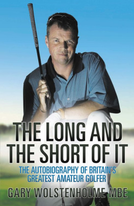 Gary Wolstenholme The Long and The Short of It: The Autobiography of Britains Greatest Amateur Golfer