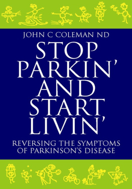 John C. Coleman - Stop Parkin And Start Livin: Reversing The Symptoms Of Parkinsons Disease