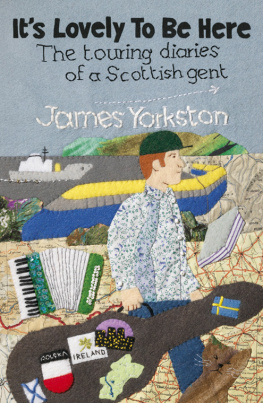 James Yorkston - Its Lovely to Be Here: The Touring Diaries of a Scottish Gent