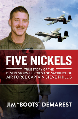 Jim Boots Demarest Five Nickels: True Story of the Desert Storm Heroics and Sacrifice of Air Force Captain Steve Phillis