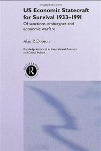 Alan P. Dobson US Economic Statecraft for Survival, 1933-1991: of sanctions, embargoes, and economic warfare