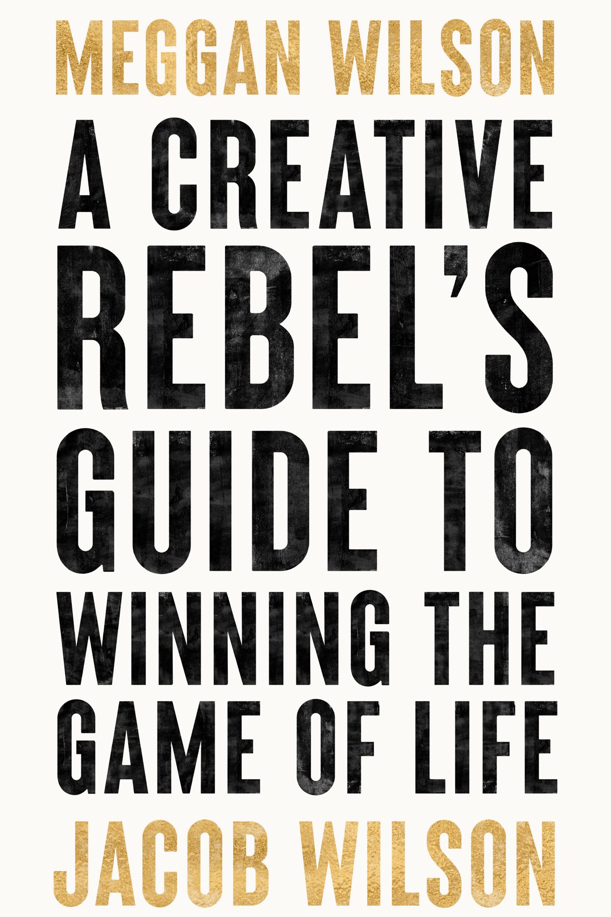 A Creative Rebels Guide to Winning the Game of Life Meggan Wilson Jacob - photo 1