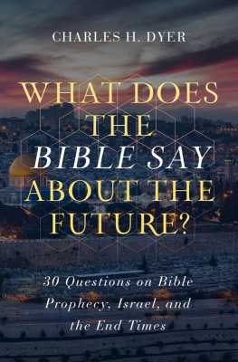 Charles H. Dyer - What Does the Bible Say about the Future?: 30 Questions on Bible Prophecy, Israel, and the End Times