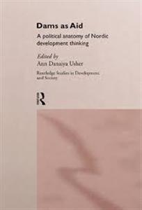 Ann Danaiya Usher - DAMS AS AID A political anatomy of Nordic development thinking