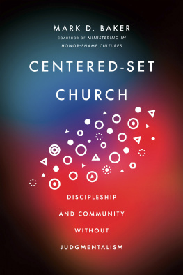 Mark D. Baker Centered-Set Church: Discipleship and Community Without Judgmentalism