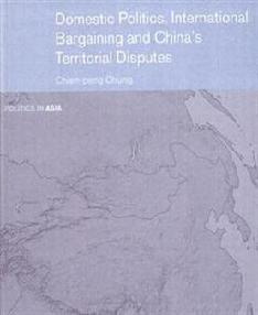 Chien-Peng Chung Domestic Politics, International Bargaining and China’s Territorial Disputes