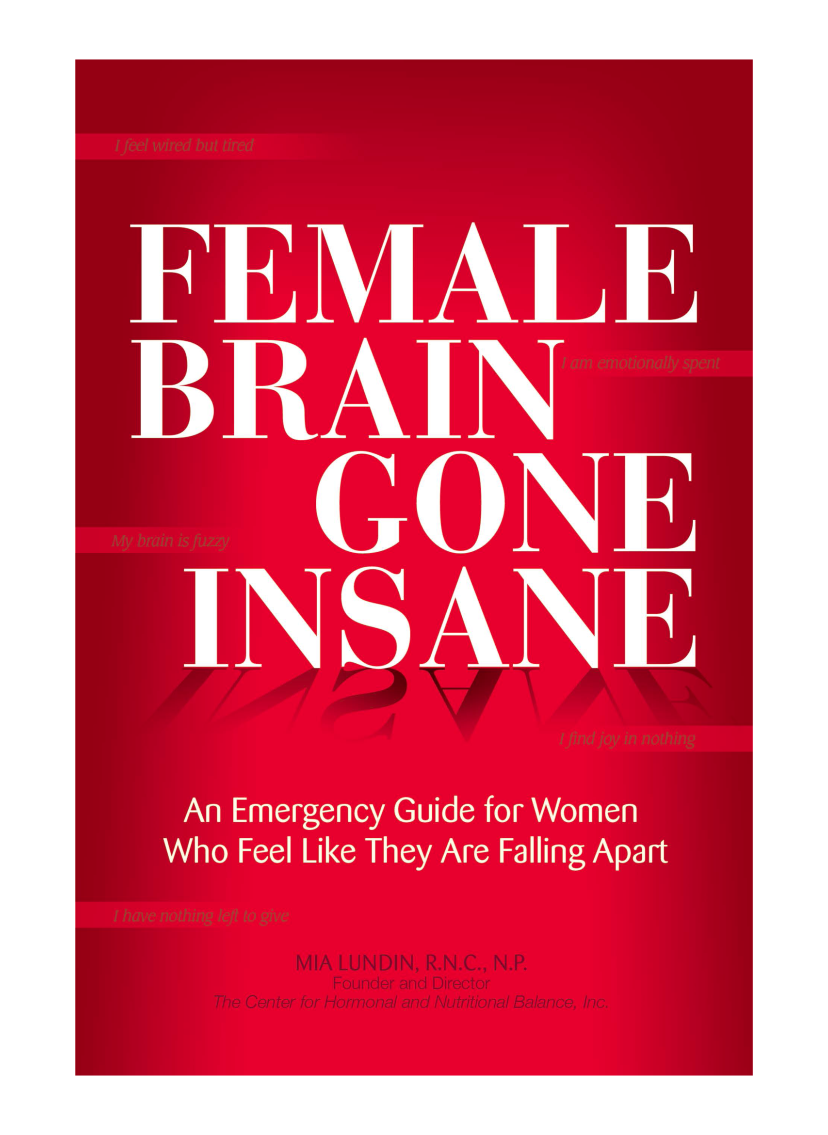 FEMALE BRAIN GONE INSANE An Emergency Guide for Women Who Feel like They Are - photo 1