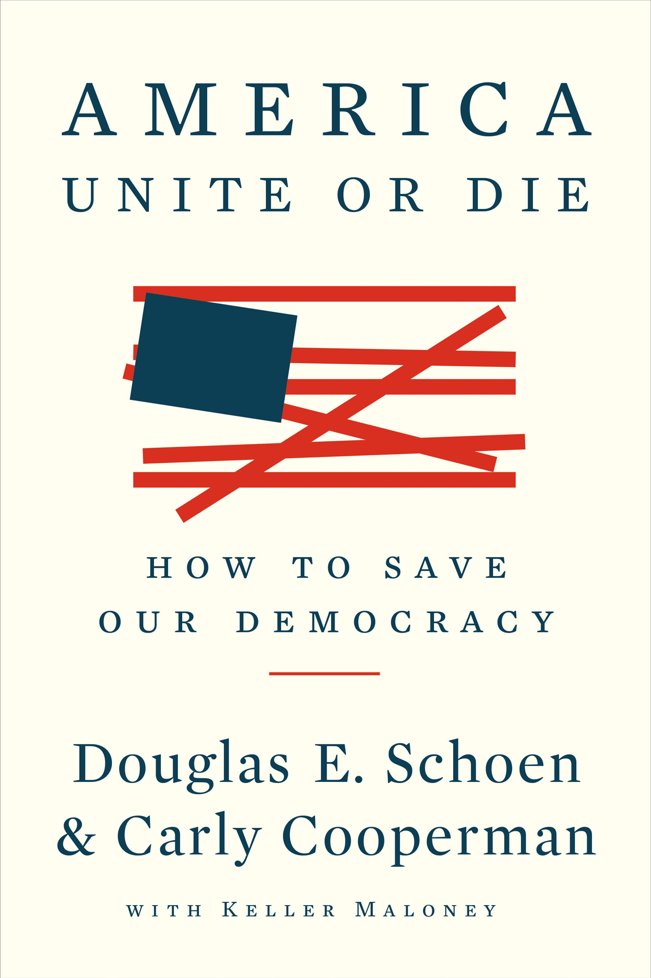 America Unite or Die How to Save Our Democracy Douglas E Schoen Carly - photo 1