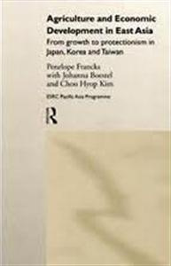 Joanna Boestel - Agriculture and Economic Development in East Asia: From Growth to Protectionism in Japan, Korea and Taiwan