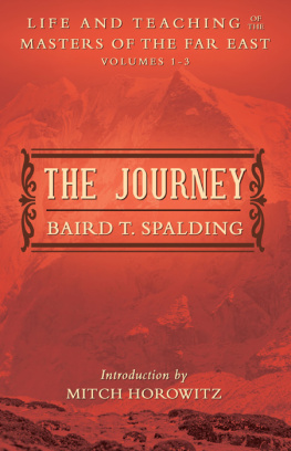 Baird T. Spalding - The Journey: Life and Teaching of the Masters of the Far East Volumes 1-3 (A Single Edition)