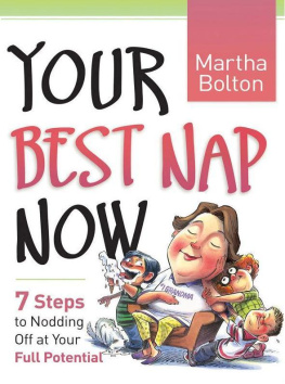 Martha Bolton Your Best Nap Now: 7 Steps to Nodding Off at Your Full Potential