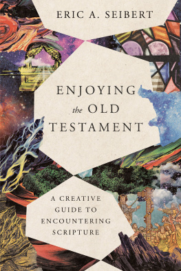 Eric A. Seibert Enjoying the Old Testament: A Creative Guide to Encountering Scripture