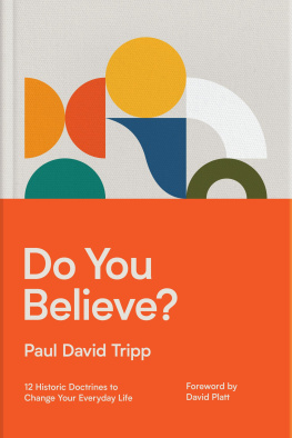 Paul David Tripp - Do You Believe?: 12 Historic Doctrines to Change Your Everyday Life