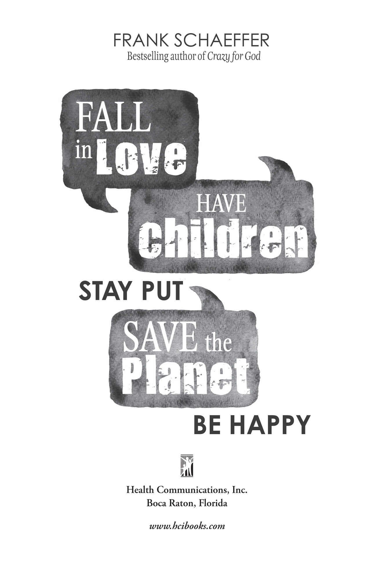 Praise for Fall in Love Have Children Stay Put Save the Planet Be Happy - photo 2
