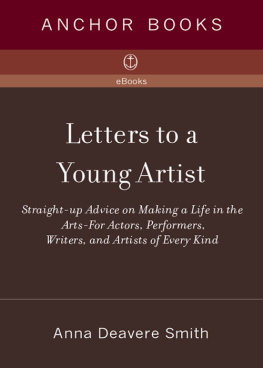 Anna Deavere Smith - Letters to a Young Artist: Straight-Up Advice on Making a Life in the Arts--For Actors, Performers, Writers, and Artists of Every Kind