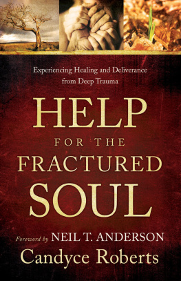 Candyce Roberts - Help for the Fractured Soul: Experiencing Healing and Deliverance from Deep Trauma