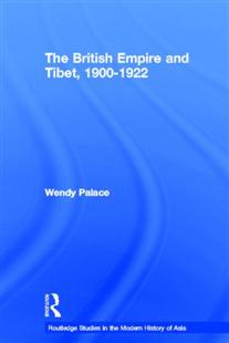 Wendy Palace The British Empire and Tibet 1900-1922