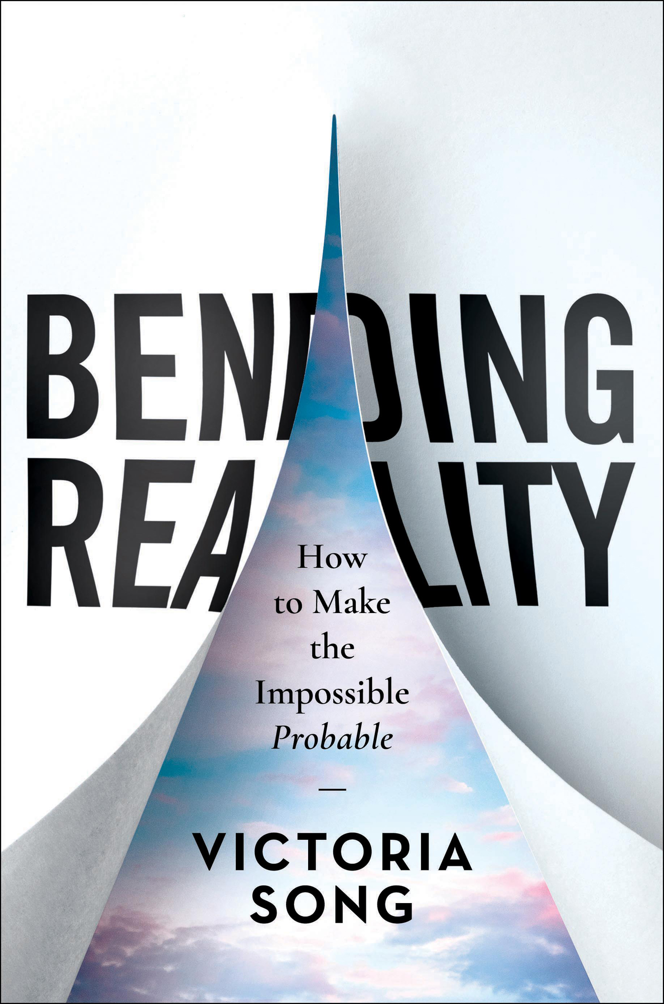 Bending Reality How to Make the Impossible Probable Victoria Song Bending - photo 1