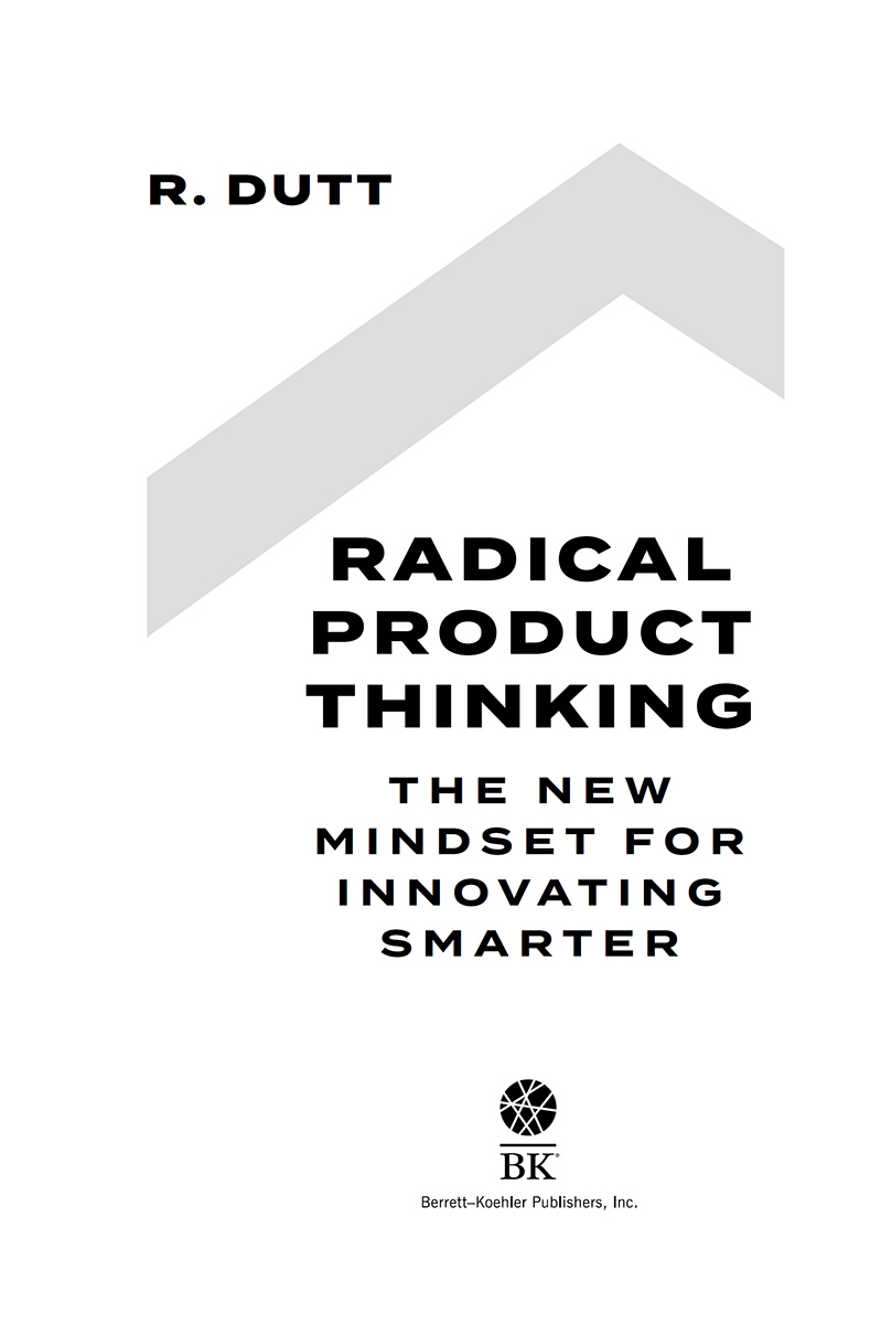 Radical Product Thinking Copyright 2021 by R Dutt All rights reserved No - photo 2