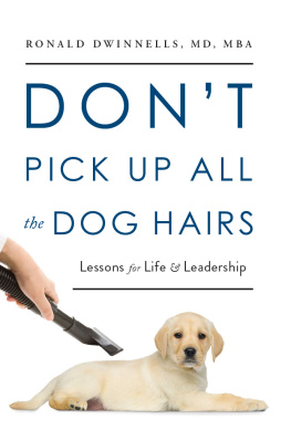 Ronald Dwinnells - Dont Pick Up All the Dog Hairs: Lessons for Life and Leadership