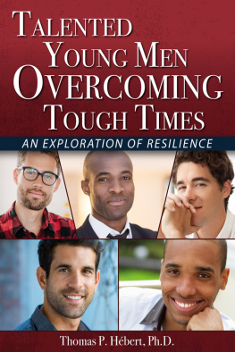 Thomas P. Hébert Talented Young Men Overcoming Tough Times: An Exploration of Resilience