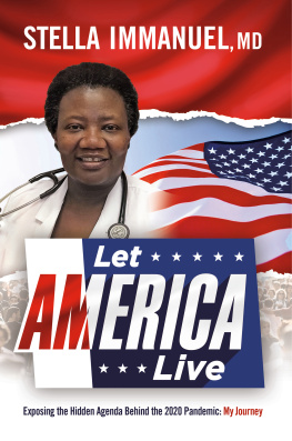 Stella Immanuel Let America Live: Exposing the Hidden Agenda Behind the 2020 Pandemic: My Journey