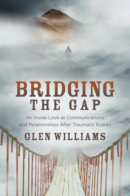 Glen Williams Bridging the Gap: An Inside Look at Communications and Relationships After Traumatic Events