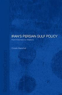 Dr Christin Marschall Irans Persian Gulf Policy: From Khomeini to Khatami