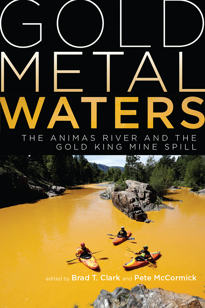 Gold Metal Waters The Animas River and the Gold King Mine Spill EDITED BY - photo 1