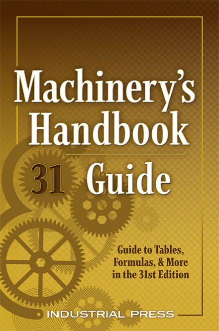 Machinerys Handbook Guide to the 31st Edition The Guide to the Use of Tables - photo 1