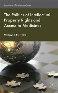 Valbona Muzaka The Politics of Intellectual Property Rights and Access to Medicines