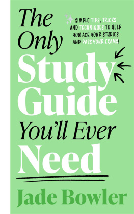 Jade Bowler The Only Study Guide Youll Ever Need: Simple Tips, Tricks, and Techniques to Help You Ace Your Studies and Pass Your Exams!