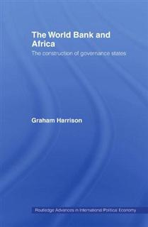 Graham Harrison The World Bank and Africa: The Construction of Governance States