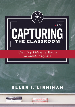 Ellen I. Linnihan - Capturing the Classroom: Creating Videos to Reach Students Anytime