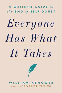 William Kenower Everyone Has What It Takes: A Writers Guide to the End of Self-Doubt