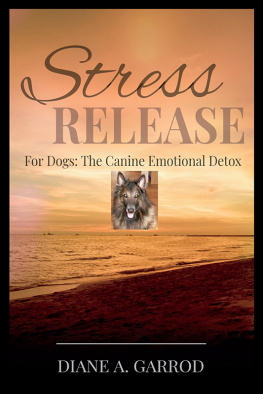Diane A. Garrod - Stress Release: For Dogs: The Canine Emotional Detox