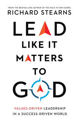 Richard Stearns Lead Like It Matters to God: Values-Driven Leadership in a Success-Driven World