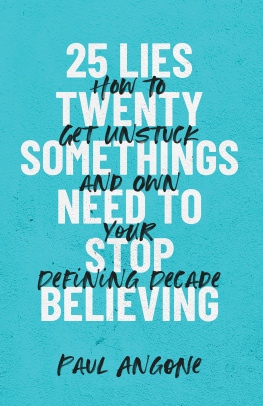 Paul Angone 25 Lies Twentysomethings Need to Stop Believing: How to Get Unstuck and Own Your Defining Decade