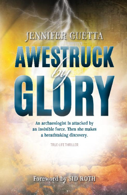 Jennifer Guetta Awestruck by Glory: True-life Thriller: An archaeologist is attacked by an invisible force. Then she makes a breathtaking discovery.