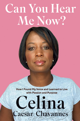 Celina Caesar-Chavannes - Can You Hear Me Now?: How I Found My Voice and Learned to Live with Passion and Purpose