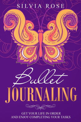 Silvia Rose - Bullet Journaling: Get Your Life in Order and Enjoy Completing Your Tasks