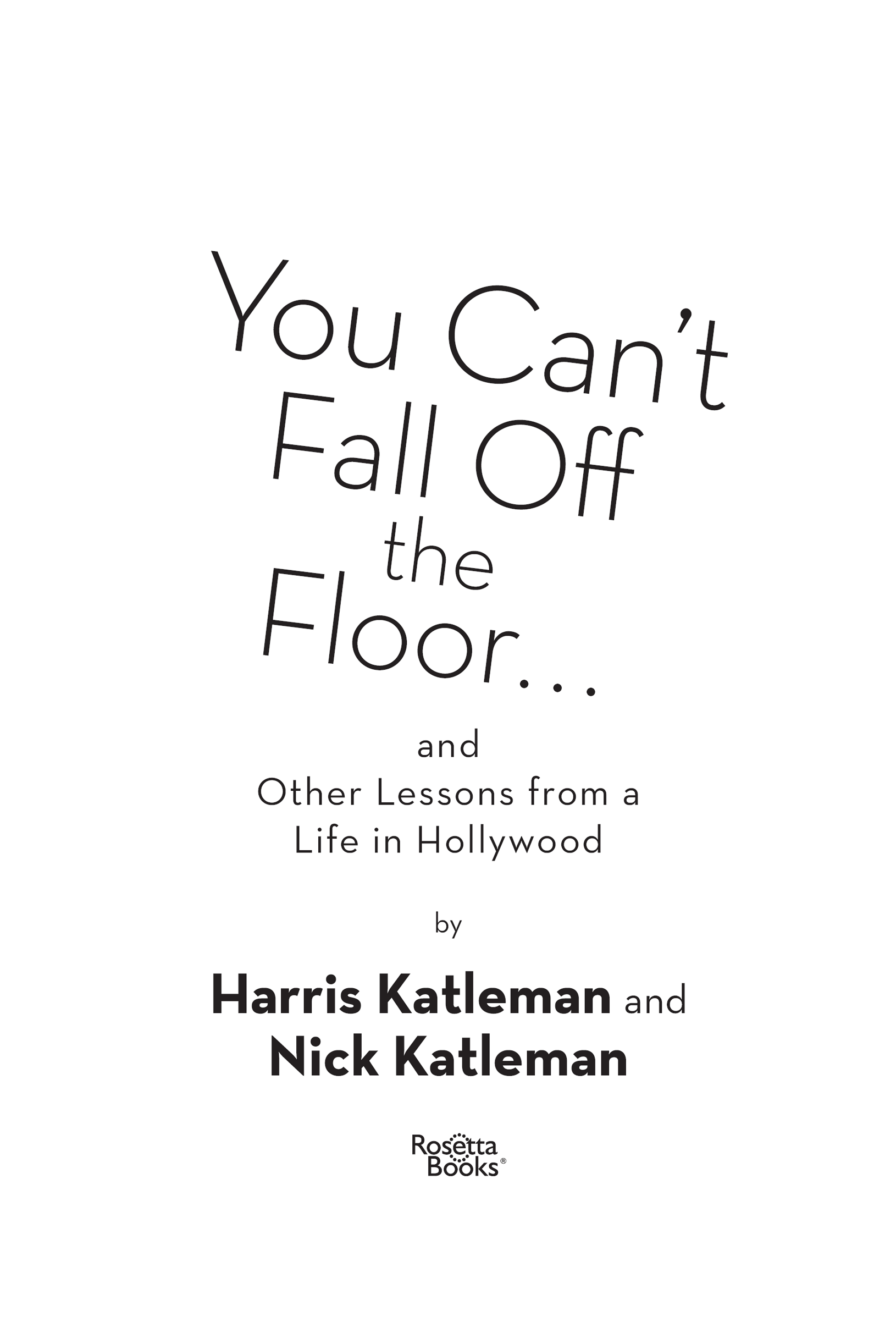 You Cant Fall Off the Floor Copyright 2019 by Harris Katleman and Nick - photo 2