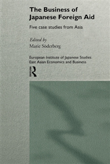Marie Soderberg - The Business of Japanese Foreign Aid: Five Cases from Asia