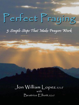 Jon William Lopez - Perfect Praying: 5 Simple Steps That Make Prayers Work