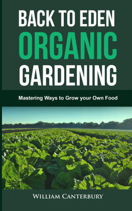William Canterbury - Back to Eden Organic Gardening: Mastering Ways to Grow your Own Food