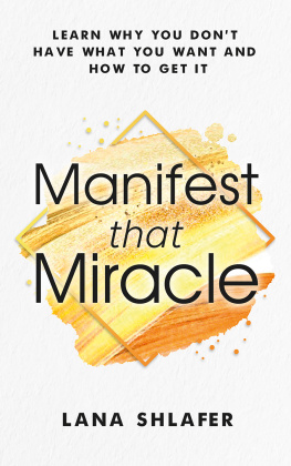 Lana Shlafer Manifest that Miracle: Learn Why You Dont Have What You Want And How To Get It