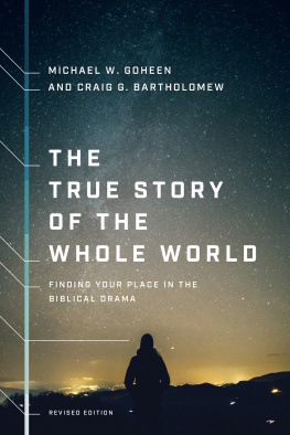 Michael W. Goheen - The True Story of the Whole World: Finding Your Place in the Biblical Drama