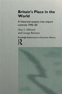 George Brennan - Britains Place in the World: Import Controls 1945-60