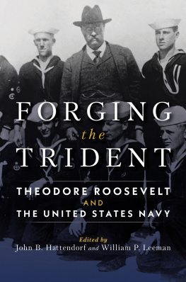 John B Hattendorf Forging the Trident: Theodore Roosevelt and the United States Navy